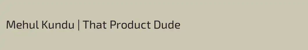 Mehul Kundu | That Product Dude